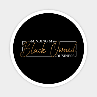 Minding my black owned business black business owner gift Magnet